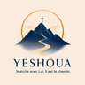 Yeshoua — Marche avec Lui. Il est le chemin.